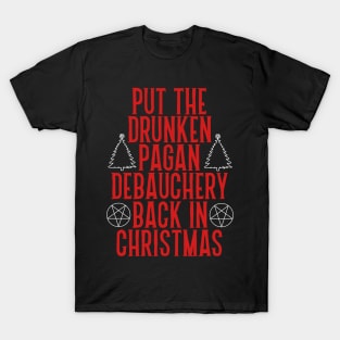Put the Drunken Pagan Debauchery Back in Christmas T-Shirt